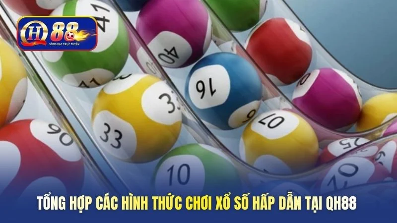 Tổng hợp các hình thức chơi xổ số hấp dẫn tại QH88